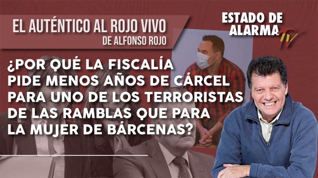 ¿Por qué la FISCALÍA pide MENOS AÑOS de CÁRCEL para uno de los TERRORISTAS de las RAMBLAS que para la MUJER de BÁRCENAS?
