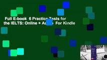 Full E-book  6 Practice Tests for the IELTS: Online   Audio  For Kindle
