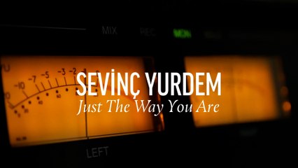 Sevinç Yurdem - Just The Way You Are