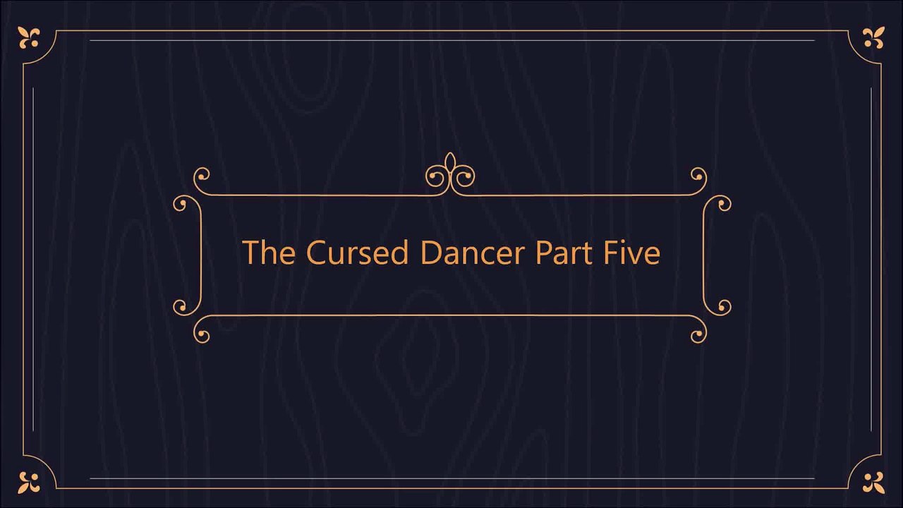 The Cursed Dancer Part Five