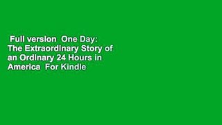 Full version  One Day: The Extraordinary Story of an Ordinary 24 Hours in America  For Kindle