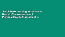 Full E-book  Nursing Assessment: Head-to-Toe Assessment in Pictures (Health Assessment in