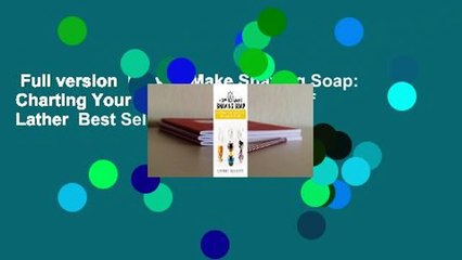 Full version  How to Make Shaving Soap: Charting Your Course to the Land of Lather  Best Sellers