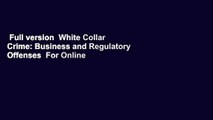 Full version  White Collar Crime: Business and Regulatory Offenses  For Online