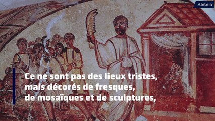 Les catacombes, les premiers cimetières chrétiens