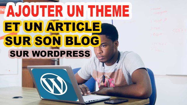 CREATION DE BLOG : COMMENT AJOUTER UN THEME A SON BLOG