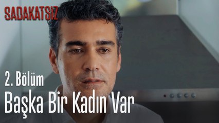 Başka bir kadın var - Sadakatsiz 2. Bölüm