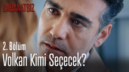 Volkan kimi seçecek? - Sadakatsiz 2. Bölüm