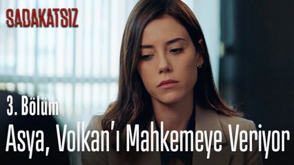 Asya, Volkan'ı mahkemeye veriyor - Sadakatsiz 3. Bölüm