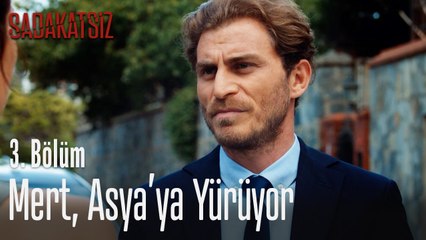Mert, Asya'ya yürüyor - Sadakatsiz 3. Bölüm