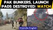 Pakistani bunkers, fuel dumps, launchpads destroyed after ceasefire violation | Oneindia News