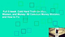 Full E-book  Cold Hard Truth On Men, Women, and Money: 50 Common Money Mistakes and How to Fix