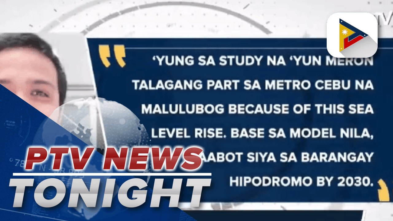 Study predicts parts of Cebu to sink 2030; 22 new passenger buses rolled out in Leyte; 23rd most wanted by DILG-DND arrested in Bukidnon
