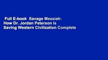 Full E-book  Savage Messiah: How Dr. Jordan Peterson Is Saving Western Civilization Complete