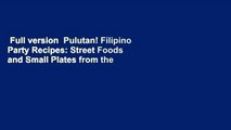 Full version  Pulutan! Filipino Party Recipes: Street Foods and Small Plates from the