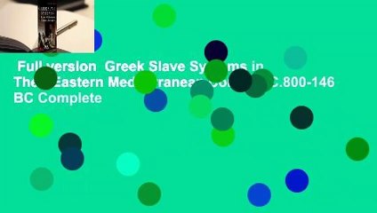 Full version  Greek Slave Systems in Their Eastern Mediterranean Context, C.800-146 BC Complete
