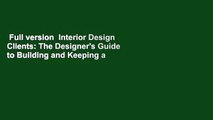 Full version  Interior Design Clients: The Designer's Guide to Building and Keeping a Great