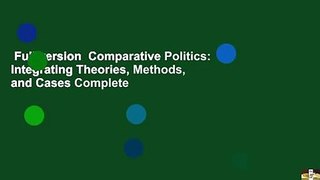 Full version  Comparative Politics: Integrating Theories, Methods, and Cases Complete