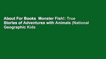 About For Books  Monster Fish!: True Stories of Adventures with Animals (National Geographic Kids