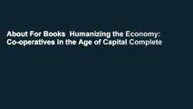 About For Books  Humanizing the Economy: Co-operatives in the Age of Capital Complete