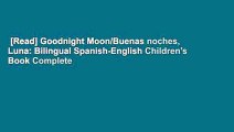 [Read] Goodnight Moon/Buenas noches, Luna: Bilingual Spanish-English Children's Book Complete