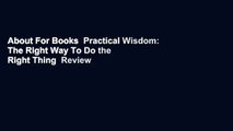 About For Books  Practical Wisdom: The Right Way To Do the Right Thing  Review