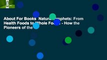 About For Books  Natural Prophets: From Health Foods to Whole Foods - How the Pioneers of the