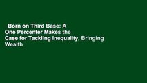 Born on Third Base: A One Percenter Makes the Case for Tackling Inequality, Bringing Wealth