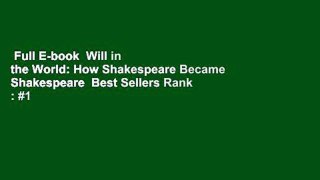Full E-book  Will in the World: How Shakespeare Became Shakespeare  Best Sellers Rank : #1