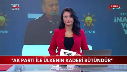 Cumhurbaşkanı Erdoğan: "AK Parti ile Ülkenin Kaderi Bütündür"