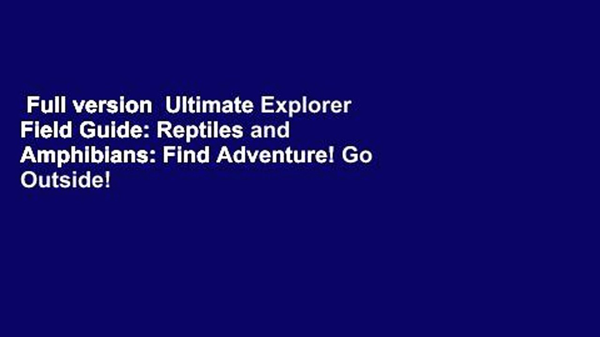 ⁣Full version  Ultimate Explorer Field Guide: Reptiles and Amphibians: Find Adventure! Go Outside!