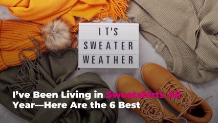 I’ve Been Living in Sweatshirts All Year—Here Are the 6 Best