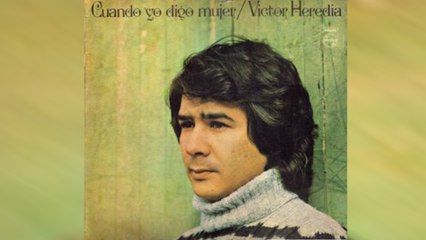 Victor Heredia - Cuando Yo Digo Mujer
