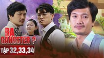 Tập 32, 33, 34 Ba có phải Gangster | Phim Gia Đình Việt Nam | Quang Tuấn, Quách Ngọc Tuyên, Uyển Ân