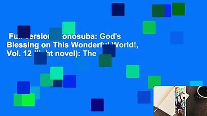 Full version  Konosuba: God's Blessing on This Wonderful World!, Vol. 12 (light novel): The