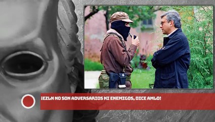 Video herunterladen: ¡ZAPATISTAS no son adversarios ni enemigos!: AMLO