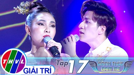 Đánh thức đam mê - Tập 17: Mình yêu nhau từ kiếp nào - Duy Ngọc, Lưu Hiền Trinh