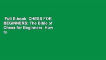 Full E-book  CHESS FOR BEGINNERS: The Bible of Chess for Beginners. How to Play Chess with The