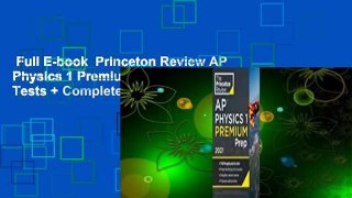 Full E-book  Princeton Review AP Physics 1 Premium Prep, 2021: 5 Practice Tests + Complete