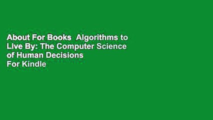 About For Books  Algorithms to Live By: The Computer Science of Human Decisions  For Kindle