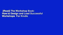 [Read] The Workshop Book: How to Design and Lead Successful Workshops  For Kindle