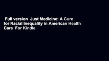 Full version  Just Medicine: A Cure for Racial Inequality in American Health Care  For Kindle