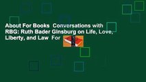 About For Books  Conversations with RBG: Ruth Bader Ginsburg on Life, Love, Liberty, and Law  For