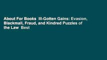 About For Books  Ill-Gotten Gains: Evasion, Blackmail, Fraud, and Kindred Puzzles of the Law  Best