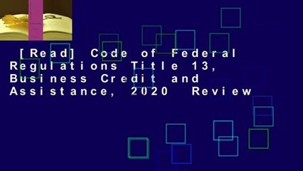 [Read] Code of Federal Regulations Title 13, Business Credit and Assistance, 2020  Review