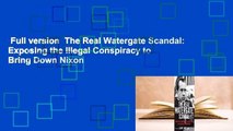 Full version  The Real Watergate Scandal: Exposing the Illegal Conspiracy to Bring Down Nixon