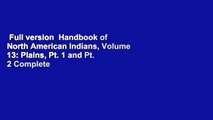 Full version  Handbook of North American Indians, Volume 13: Plains, Pt. 1 and Pt. 2 Complete