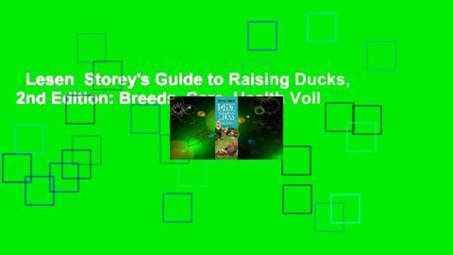 Lesen Storey's Guide to Raising Ducks, 2nd Edition: Breeds, Care, Health Voll