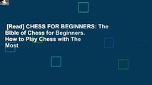 [Read] CHESS FOR BEGINNERS: The Bible of Chess for Beginners. How to Play Chess with The Most