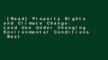[Read] Property Rights and Climate Change: Land Use Under Changing Environmental Conditions  Best